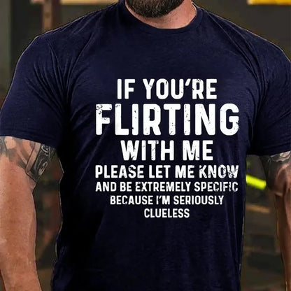 If You're Flirting With Me Please Let Me Know And Be Extremely Specific Because I'm Seriously Clueless Graphic T-Shirt