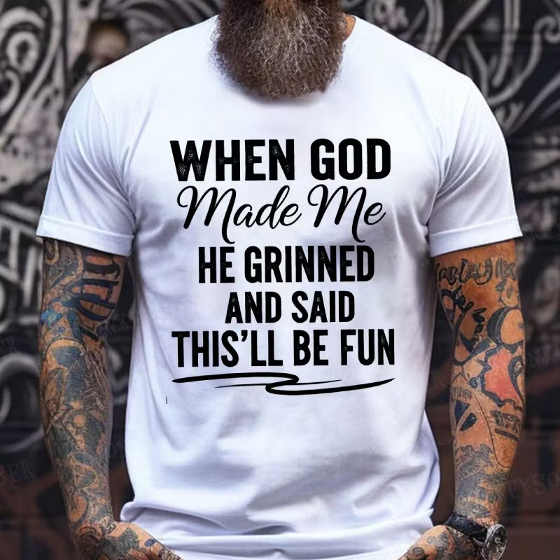 When God Made Me He Grinned and Said This'll Be Fun Graphic T-Shirt