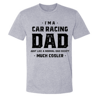 I'm A Car Racing Dad Just Like A Normal Dad Except Much Cooler T-shirt