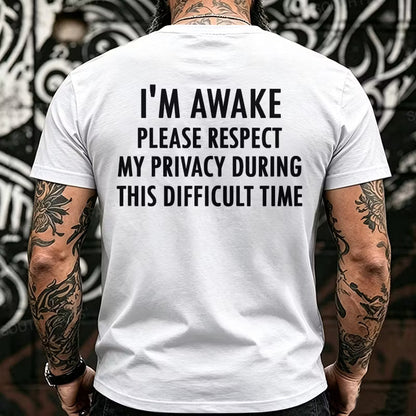 I'm Awake Please Respect My Privacy During This Difficult Time Funny Back T-Shirts