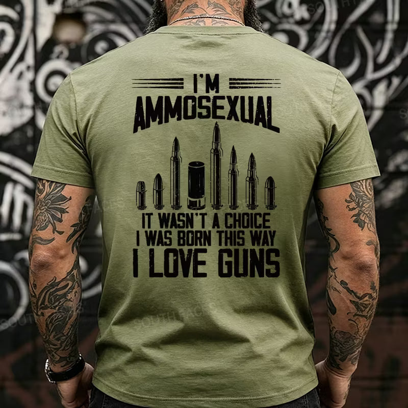I'm Ammosexual It Wasn't A Choice I Was Born This Way I Love Guns Back T-Shirts