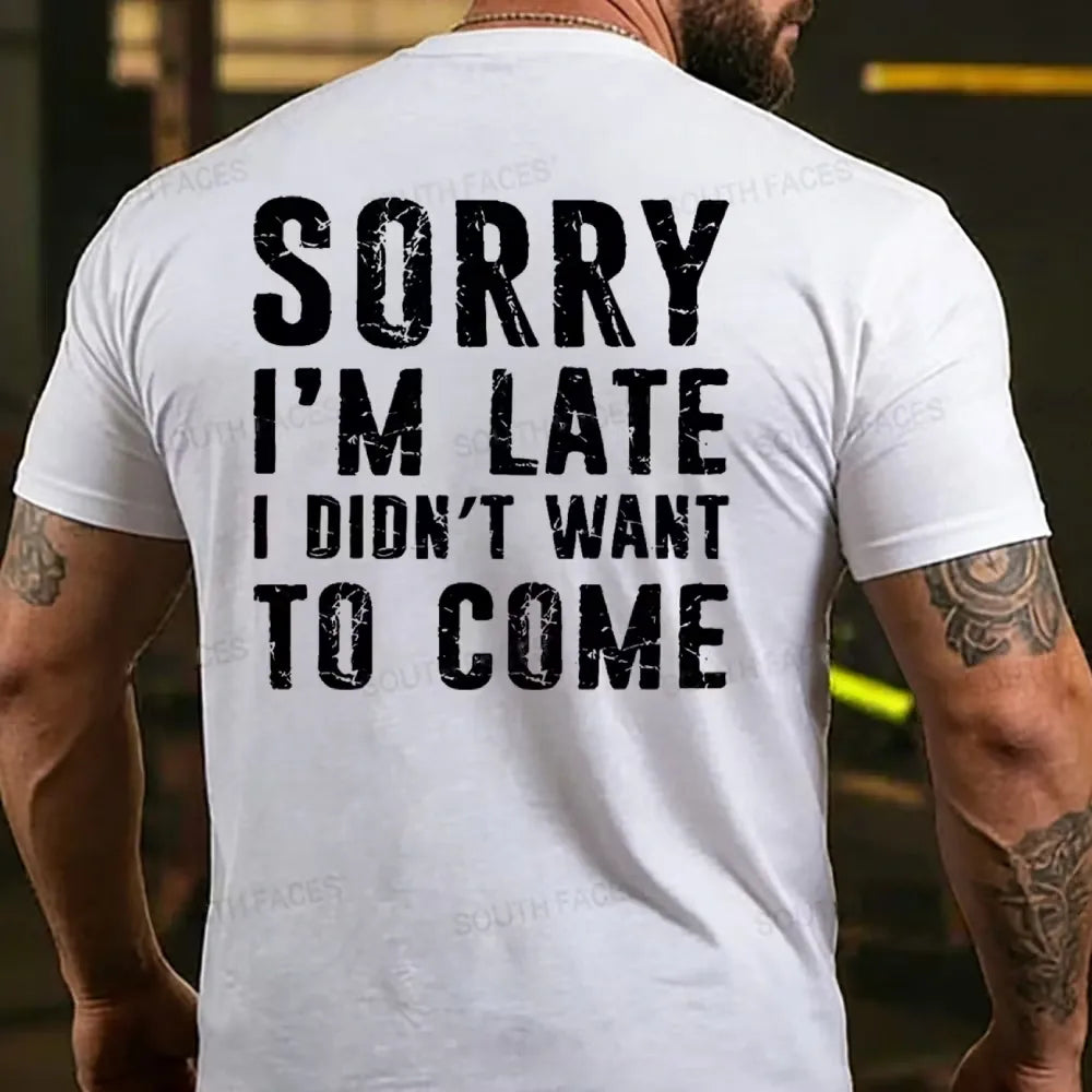 Sorry I'm Late. I Didn't Want To Come. Classic T-Shirt