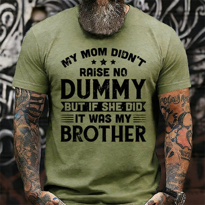 My Mom Didn't Raise No Dummy But If She Did It Was My Brother Graphic T-Shirt