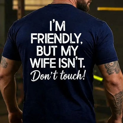I'm Friendly But My Wife Isn't Don't Touch! Funny Back T-shirts