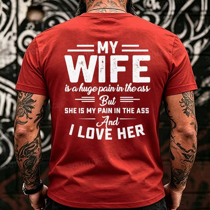 My Wife Is A Huge Pain In The Ass But She Is My Pain In The Ass And I Love Her Back T-Shirts
