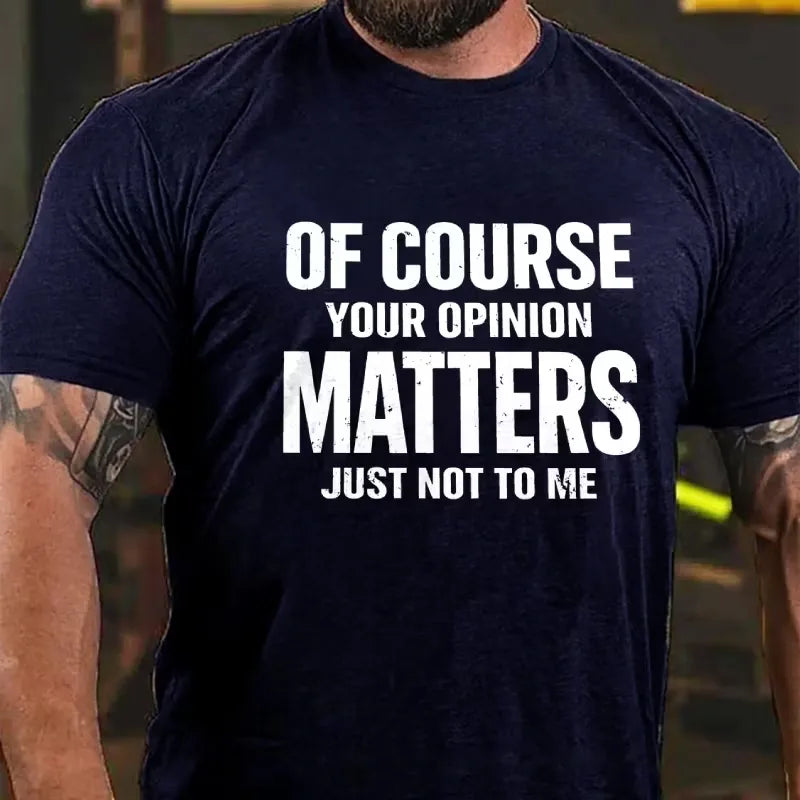 Of Course Your Opinion Matters Just Not To Me Graphic T-Shirt