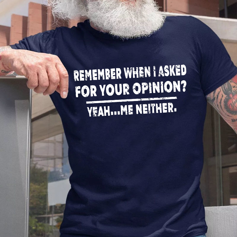 Remember When I Asked For Your Opinion Graphic T-Shirt