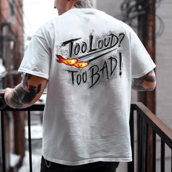 Too Loud Too Bad T-shirt