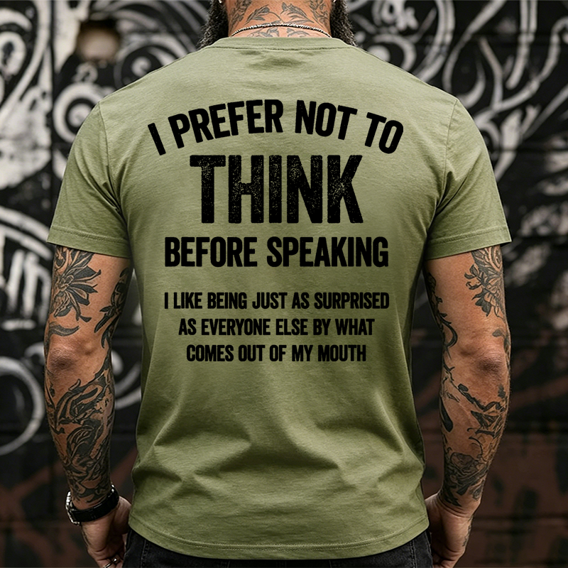 I Prefer Not To Think Before Speaking  T-shirts