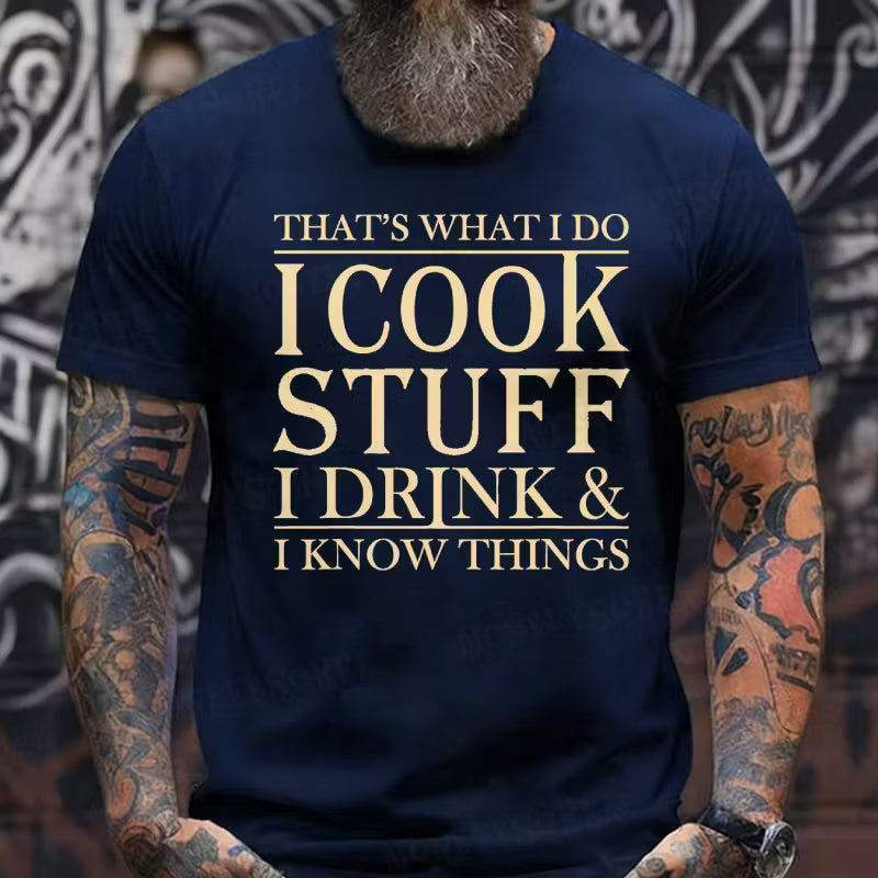 That's What I Do I Cook Stuff I Drink And I Know Things Graphic T-Shirt