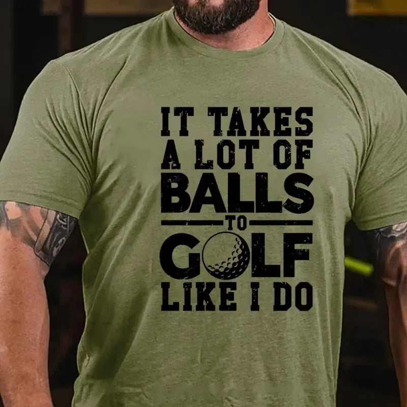 It Takes A Lot Of Balls To Golf Like I Do Graphic T-Shirt
