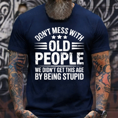 Don't Mess With Old People We Didn't Get This Age By Being Stupid Graphic T-Shirt