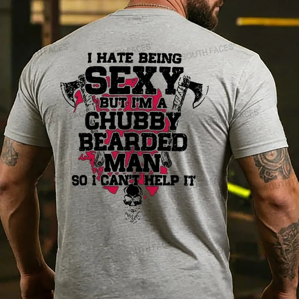 I Hate Being Sexy But I'm A Chubby Bearded Man So I Can't Help It T-shirt