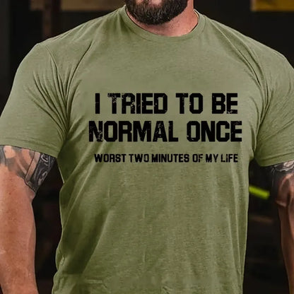 I Tried Being Normal Once, Worst Two Minutes Of My Life Graphic T-Shirt