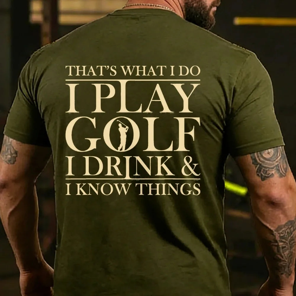 That?¡¥S What I Do I Play Golf I Drink And I Know Things Back T-Shirt