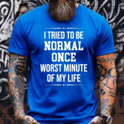 I Tried to Be Normal Once, Worst Two Minutes of My Life Graphic T-Shirt