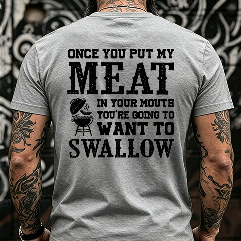 Once You Put My Meat In Your Mouth You're Going To Want To Swallow Back T-Shirts