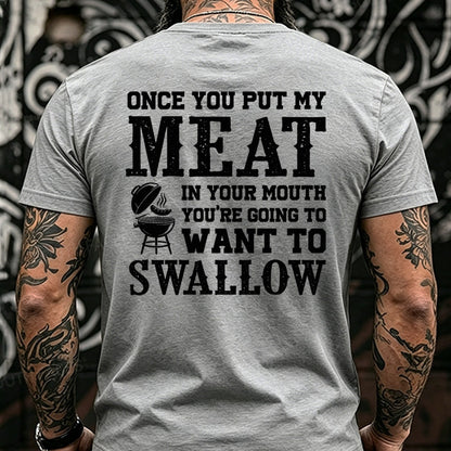 Once You Put My Meat In Your Mouth You're Going To Want To Swallow Back T-Shirts