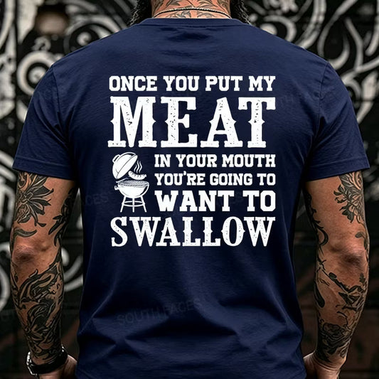 Once You Put My Meat In Your Mouth You're Going To Want To Swallow Back T-Shirts