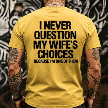 I Never Question My Wife's Choices Because I'm One of Them Back T-Shirts