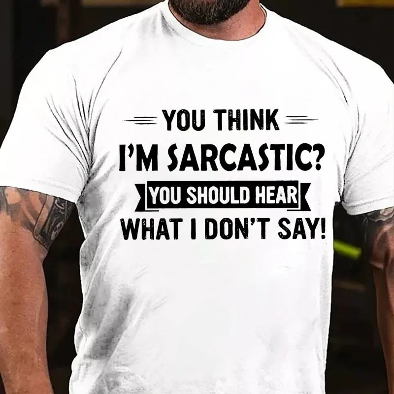 You Think I'm Sarcastic You Should Hear What I Don't Say Graphic T-Shirt