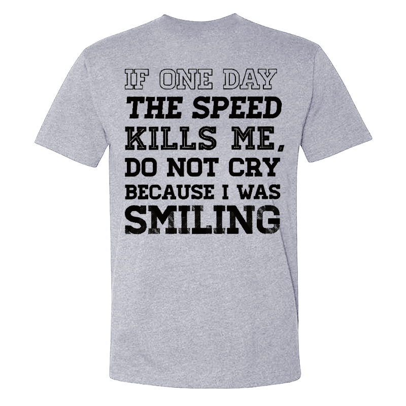 If One Day The Speed Kills Me Do Not Cry Because I Was Smiling T-shirt
