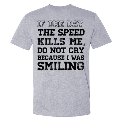If One Day The Speed Kills Me Do Not Cry Because I Was Smiling T-shirt