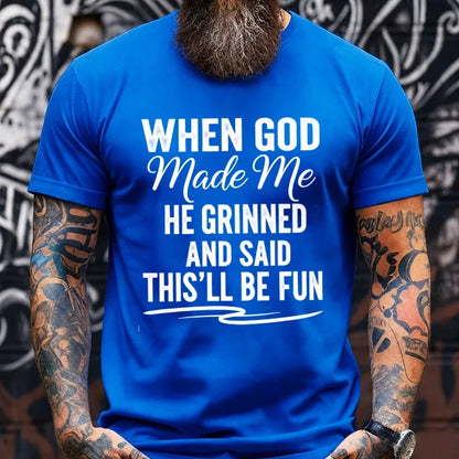 When God Made Me He Grinned and Said This'll Be Fun Graphic T-Shirt
