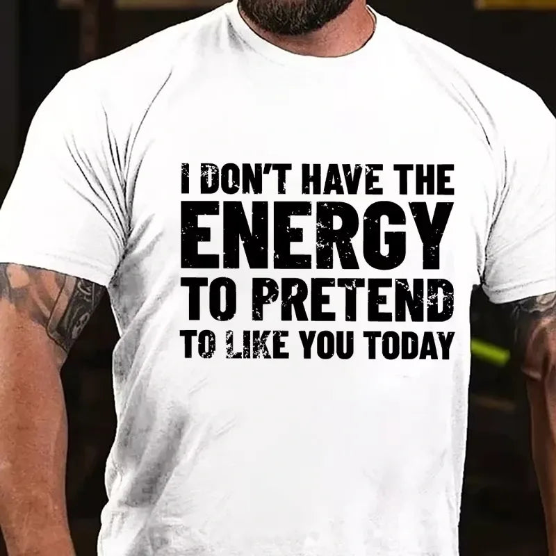 I Don't Have The Energy To Pretend To Like You Today Graphic T-Shirt