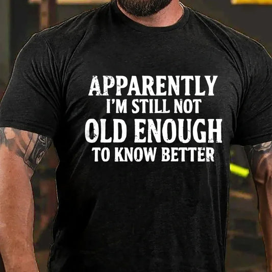 Apparently I'm Still Not Old Enough To Know Better Graphic T-Shirt
