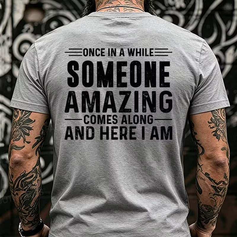Once In A While Someone Amazing Comes Along And Here I Am Back T-Shirts
