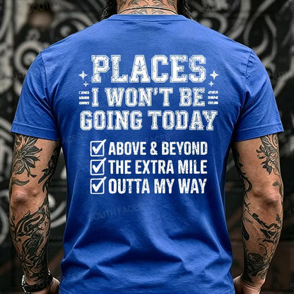 Places I Won't Be Going Today Above And Beyond .The Extra Mile.Outta My Way Back T-Shirts