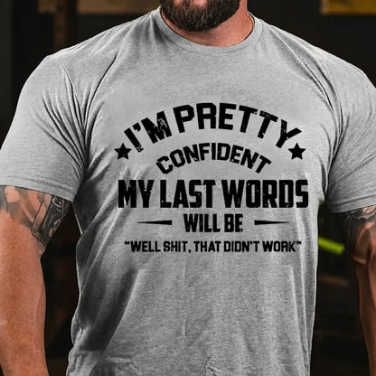 I'm Pretty Confident My Last Words Will Be Well Shit That Didn't Work Graphic T-Shirt