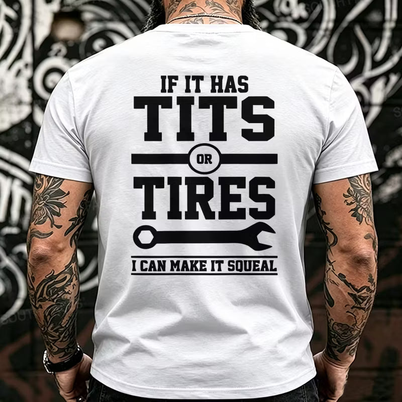 If It Has Tits Or Tires I Can Make It Squeal Back T-Shirts