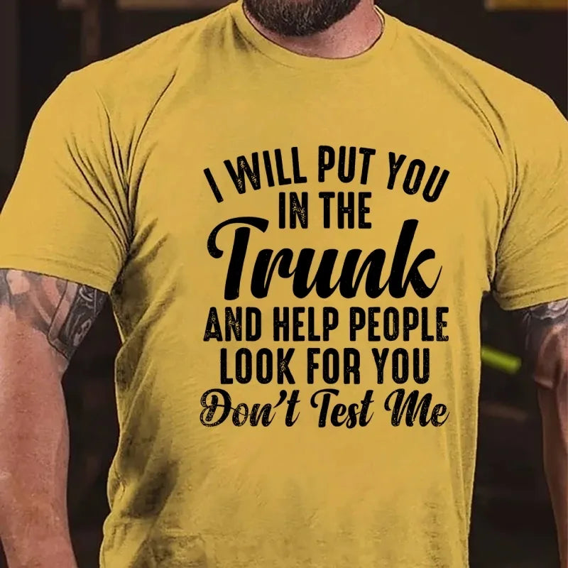 I Will Put You In The Trunk and Help People Look For You Graphic T-Shirt