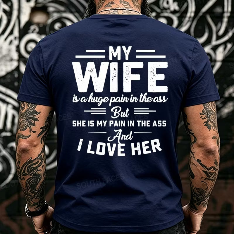 My Wife Is A Huge Pain In The Ass But She Is My Pain In The Ass And I Love Her Back T-Shirts