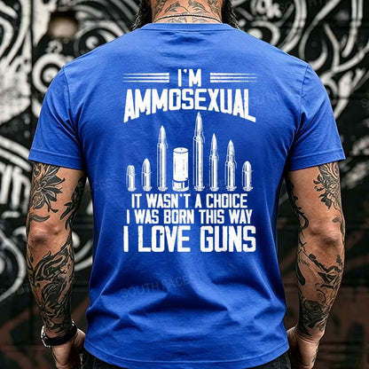 I'm Ammosexual It Wasn't A Choice I Was Born This Way I Love Guns Back T-Shirts