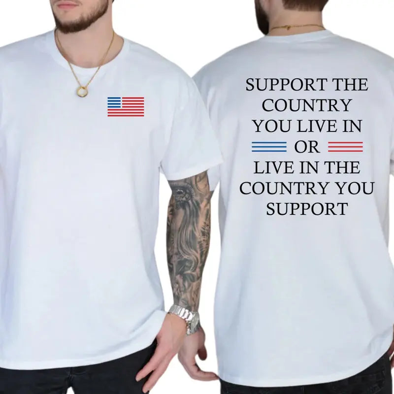 Support the Country You Live in or Live in the Country You Support Graphic T-Shirt