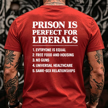 Prison Is Perfect For Liberals T-shirts