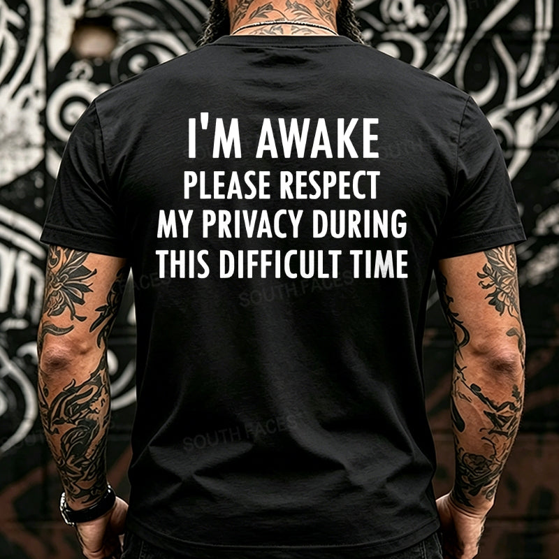 I'm Awake Please Respect My Privacy During This Difficult Time Funny Back T-Shirts