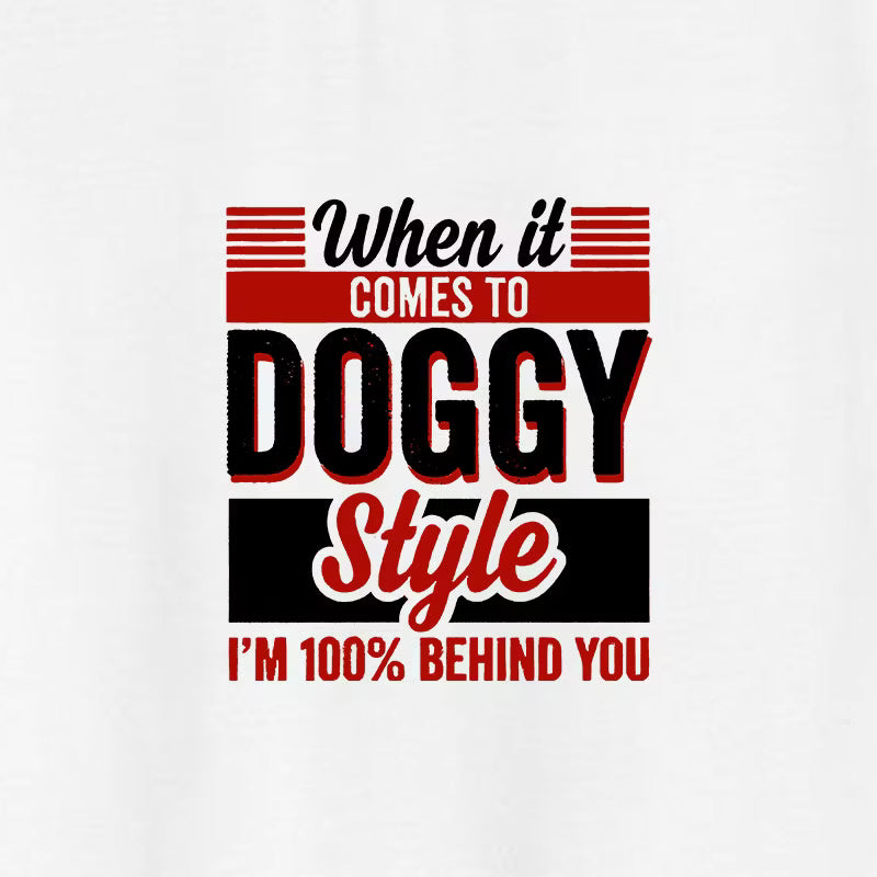 WHEN IT COMES TO DOGGY STYLE Modern Style Print T-shirt