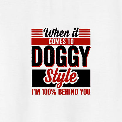 WHEN IT COMES TO DOGGY STYLE Modern Style Print T-shirt