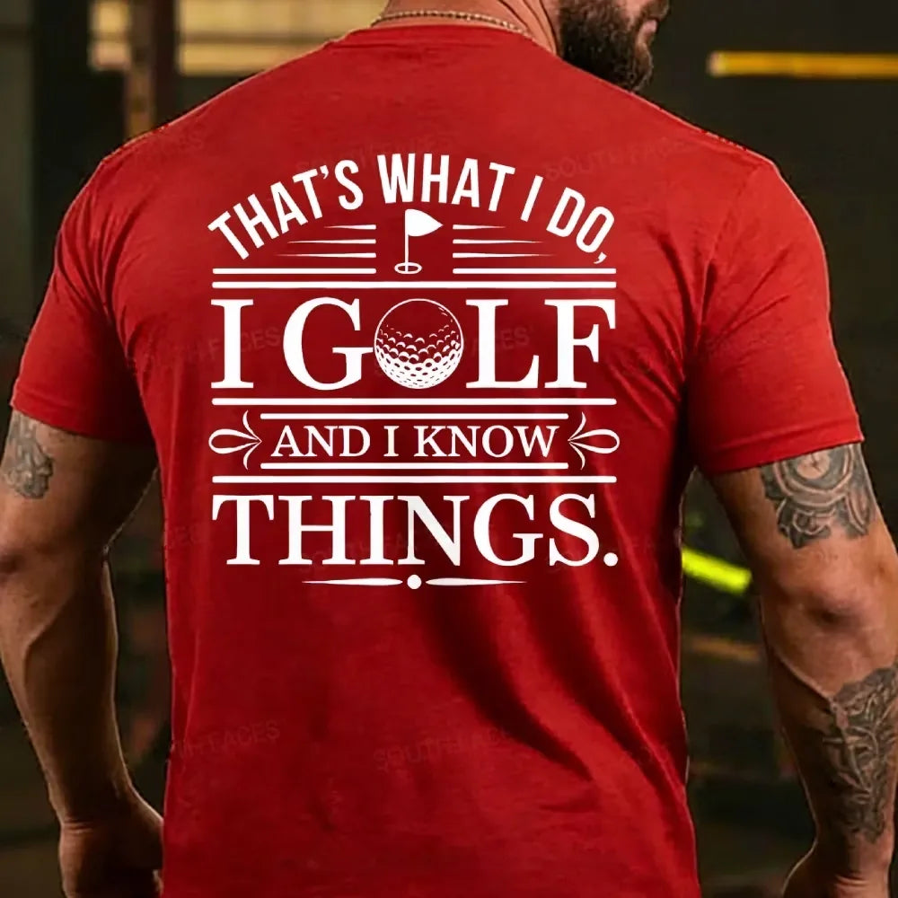 That's What I Do. I Golf And Know Things T-shirts