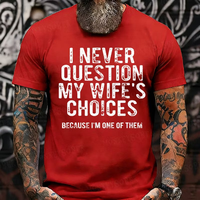 I Never Question My Wife's Choices Because I'm One of Them Graphic T-Shirt