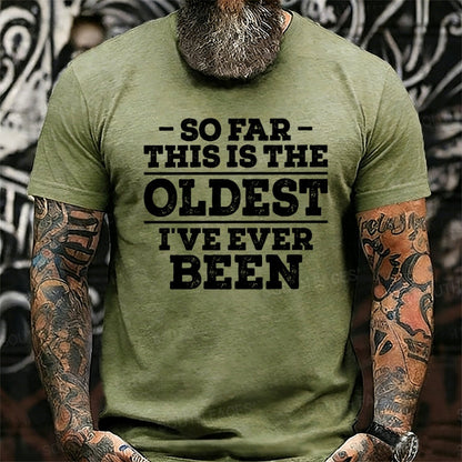 So Far This Is The Oldest I've Ever Been Graphic T-Shirt