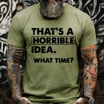 That's A Horrible Idea. What Time? Graphic T-Shirt