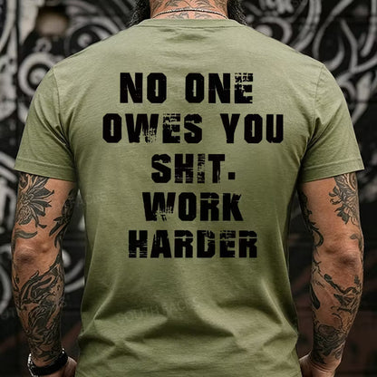No One Owes You Shit. Work Harder Back T-Shirts