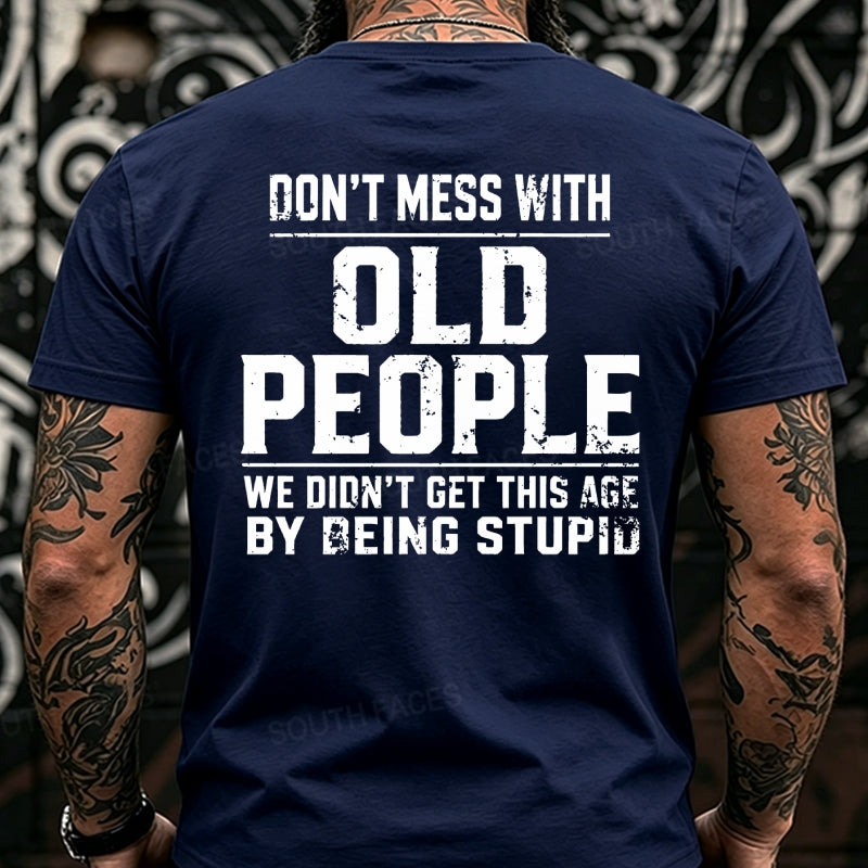 Don't Mess With Old People We Didn't Get This Age By Being Stupid Back T-Shirts