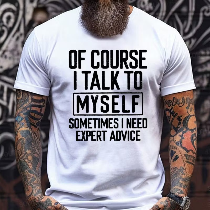 Of Course I Talk To Myself Sometimes I Need Expert Advice Funny Graphic T-Shirt