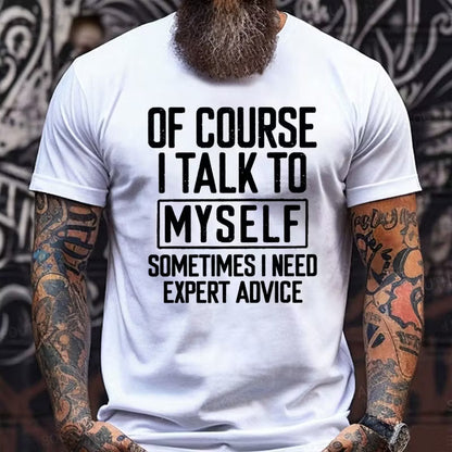 Of Course I Talk To Myself Sometimes I Need Expert Advice Funny Graphic T-Shirt